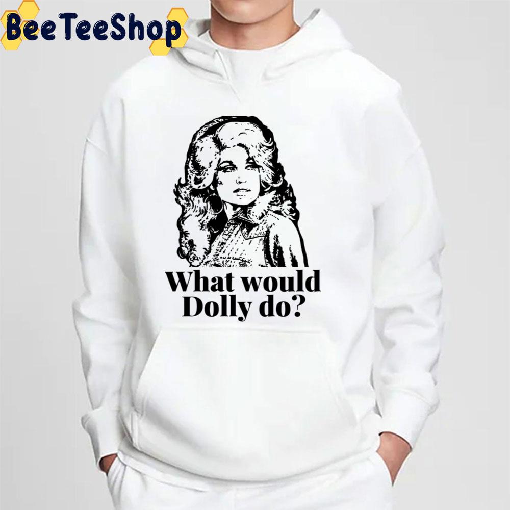 What Would Dolly Do Dolly Parton Trending Unisex T-Shirt What Would Dolly Do Dolly Parton Trending Unisex T-Shirt
