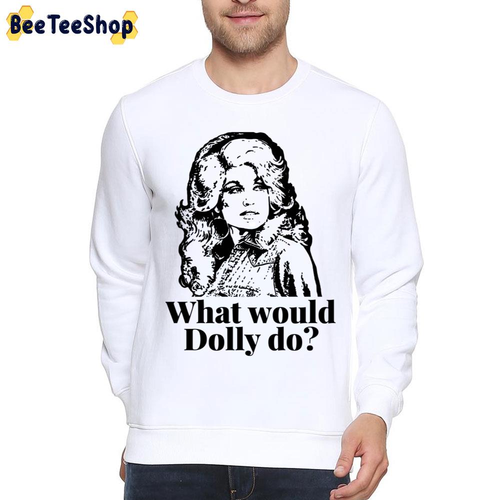 What Would Dolly Do Dolly Parton Trending Unisex T-Shirt What Would Dolly Do Dolly Parton Trending Unisex T-Shirt