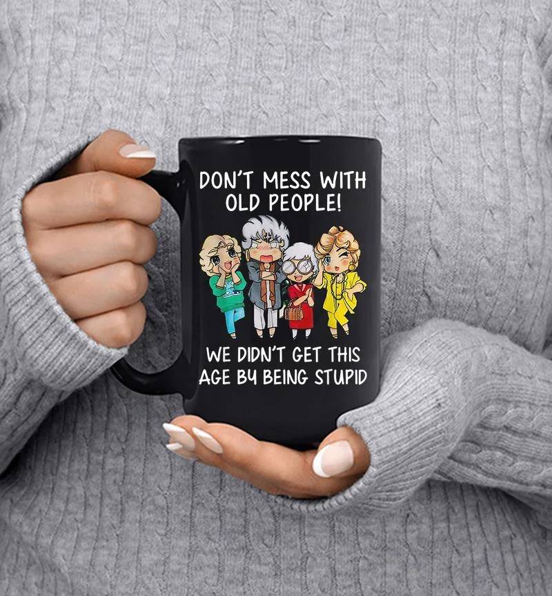 Womens Don 039t Mess With Old People Funny Gift Mug Womens Don 039t Mess With Old People Funny Gift Mug