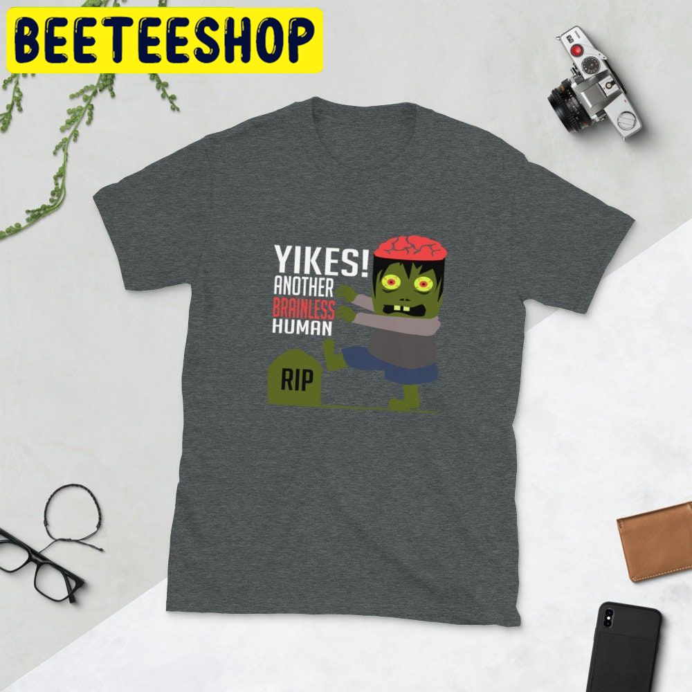 Yikes Another Brainless Human Rip Zombie HalloweenTrending Unisex Shirt Yikes Another Brainless Human Rip Zombie HalloweenTrending Unisex Shirt