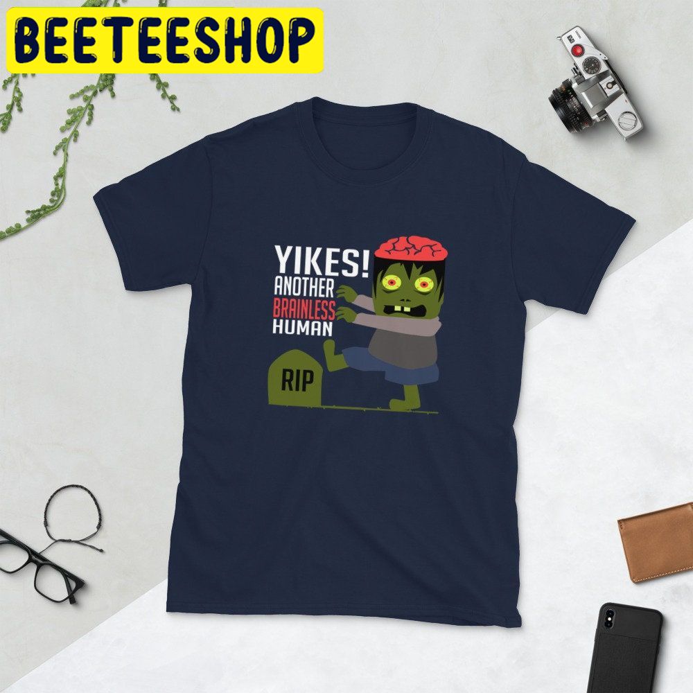 Yikes Another Brainless Human Rip Zombie HalloweenTrending Unisex Shirt Yikes Another Brainless Human Rip Zombie HalloweenTrending Unisex Shirt