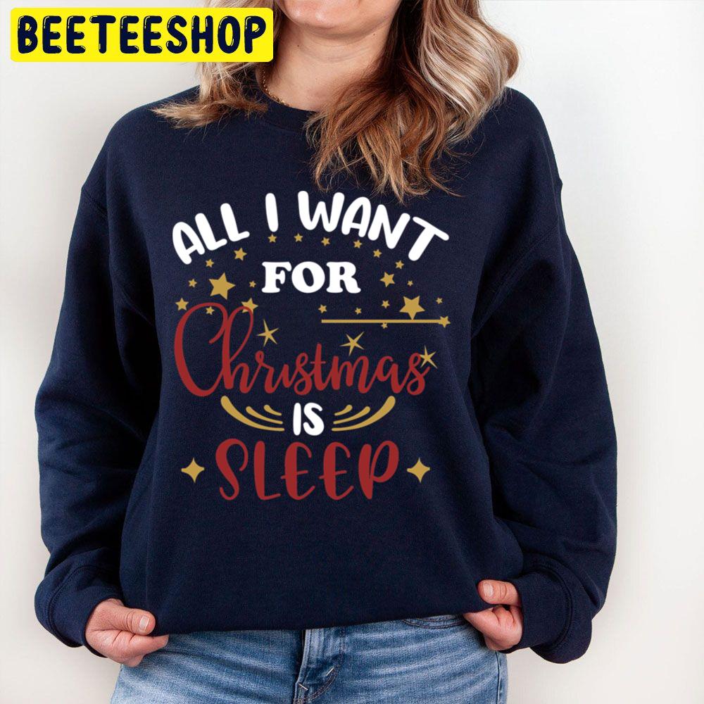 All I Want For Christmas Is Sleep Trending Unisex Sweatshirt Unisex T-Shirt All I Want For Christmas Is Sleep Trending Unisex Sweatshirt Unisex T-Shirt