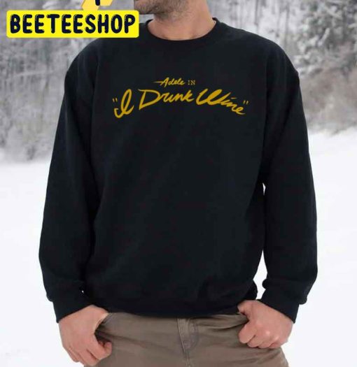 Adele I Drink Wine New Song 2022 Trending Unisex Sweatshirt