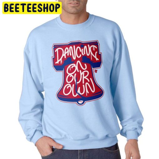 Dancing On Our Own Philly Philadelphia Baseball 2022 Trending Unisex Sweatshirt
