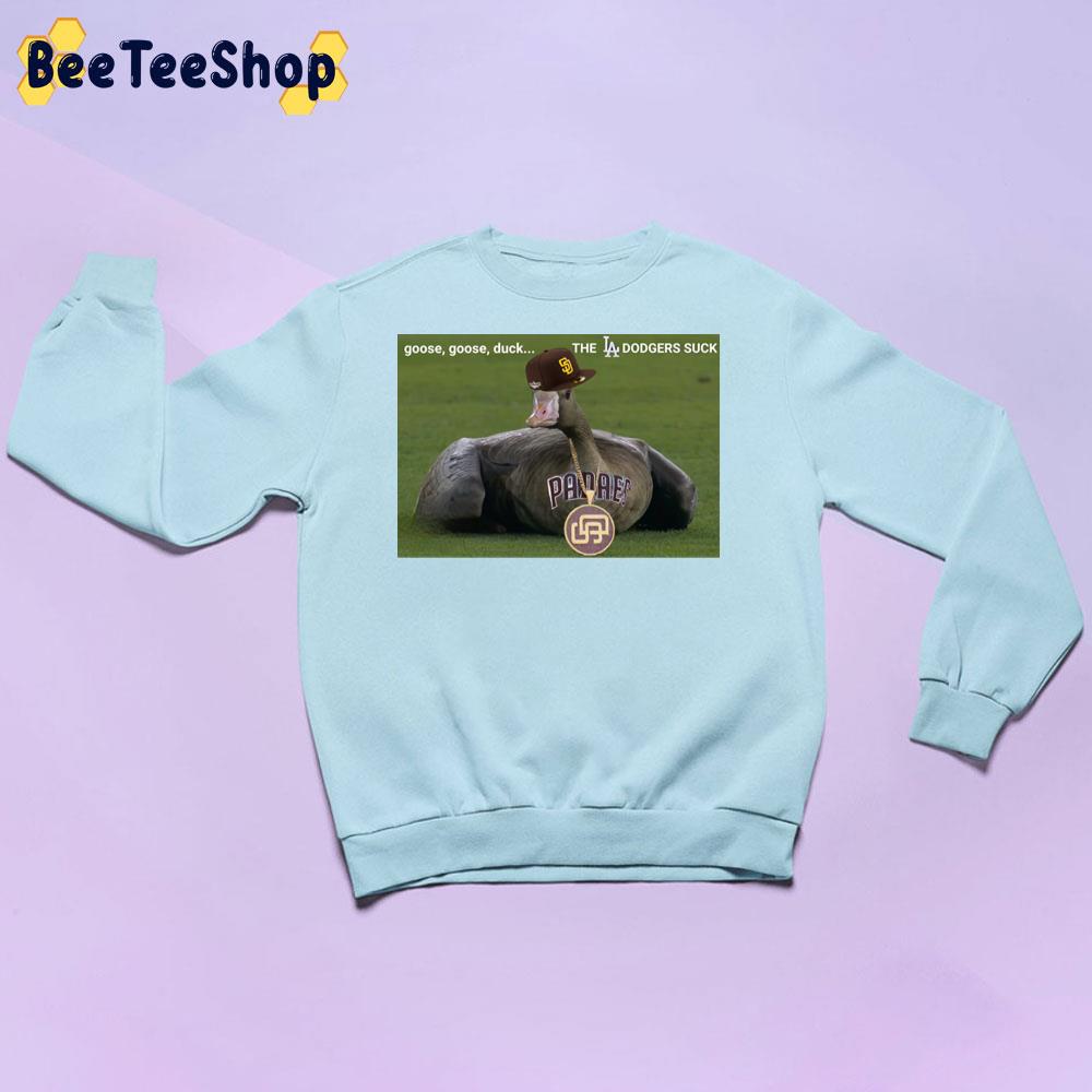 Goose Goose Duck The LA Dodgers Suck San Diego Padres Baseball Unsiex Sweatshirt Goose Goose Duck The LA Dodgers Suck San Diego Padres Baseball Unsiex Sweatshirt
