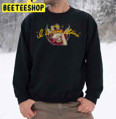 I Drink Wine Adele New Song 2022 Trending Unisex Sweatshirt I Drink Wine Adele New Song 2022 Trending Unisex Sweatshirt