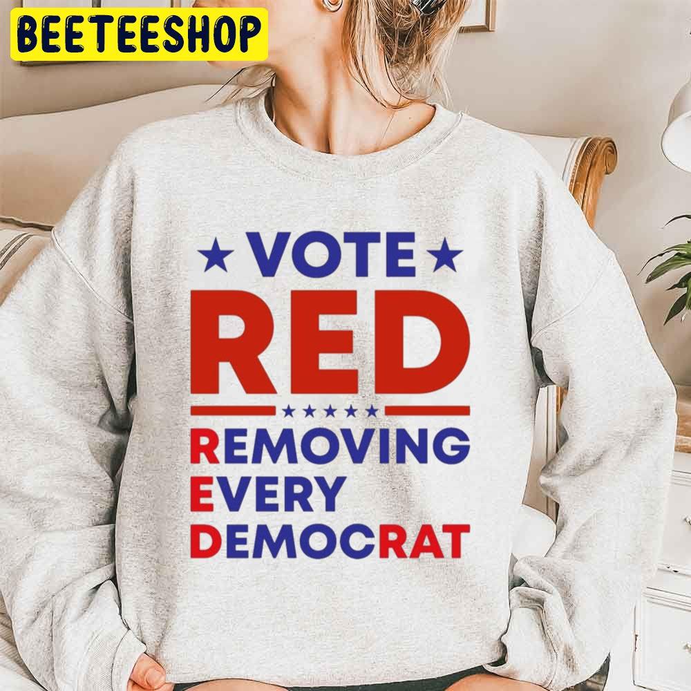 Vote Red Removing Every Democrat Trending Unisex Sweatshirt Vote Red Removing Every Democrat Trending Unisex Sweatshirt