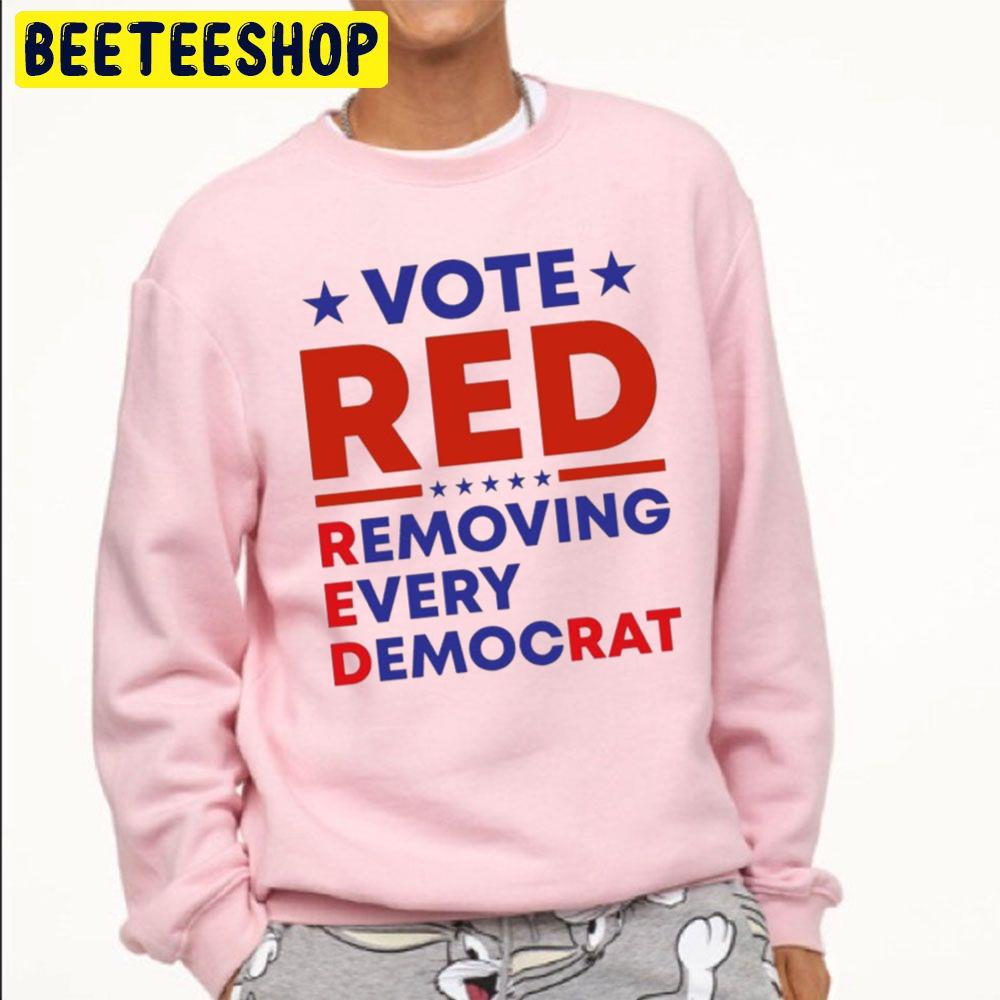 Vote Red Removing Every Democrat Trending Unisex Sweatshirt Vote Red Removing Every Democrat Trending Unisex Sweatshirt
