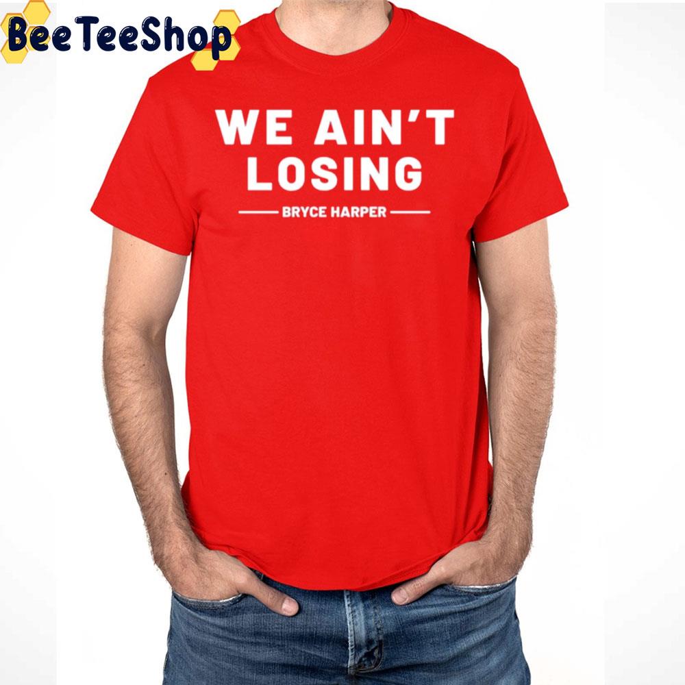 We Ain't Losing Philadelphia Phillies NLCS Champions 2022 Trending Unisex Sweatshirt We Ain't Losing Philadelphia Phillies NLCS Champions 2022 Trending Unisex Sweatshirt