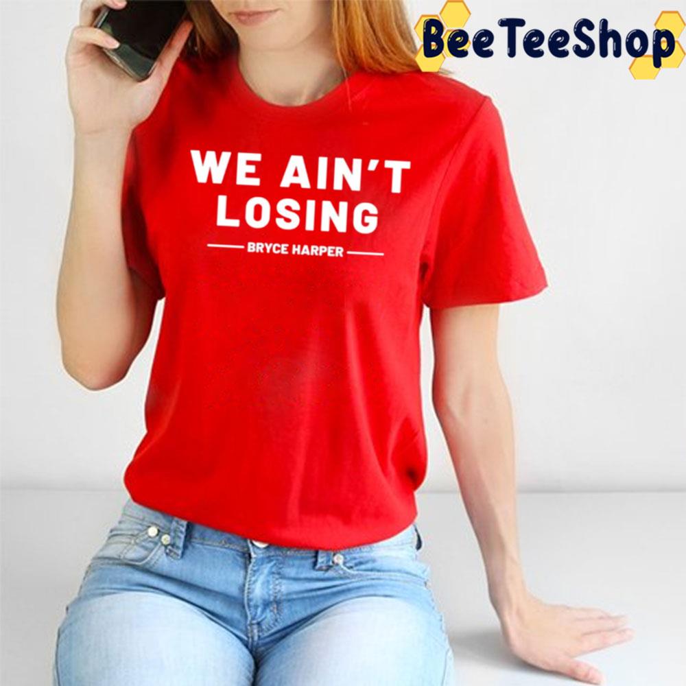 We Ain't Losing Philadelphia Phillies NLCS Champions 2022 Trending Unisex Sweatshirt We Ain't Losing Philadelphia Phillies NLCS Champions 2022 Trending Unisex Sweatshirt