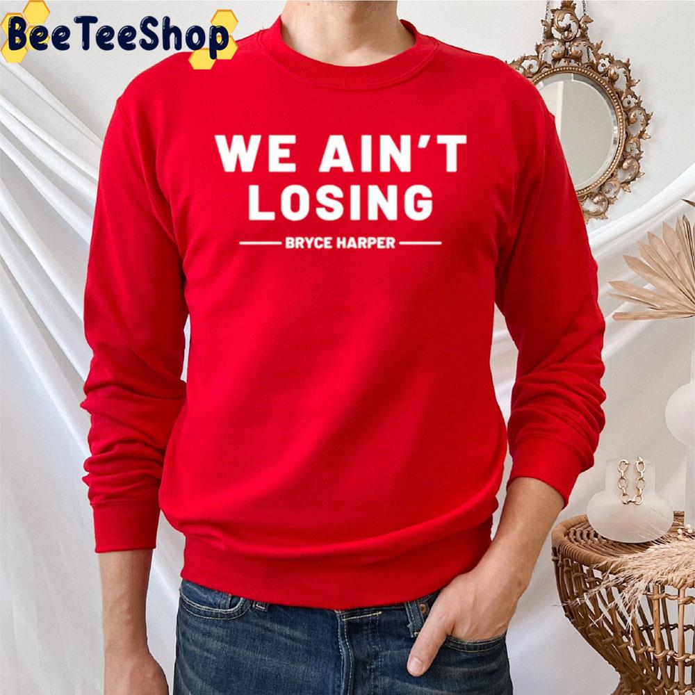 We Ain't Losing Philadelphia Phillies NLCS Champions 2022 Trending Unisex Sweatshirt We Ain't Losing Philadelphia Phillies NLCS Champions 2022 Trending Unisex Sweatshirt