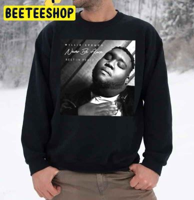 Rip Willie Spence Never Be Alone Unisex Sweatshirt Rip Willie Spence Never Be Alone Unisex Sweatshirt