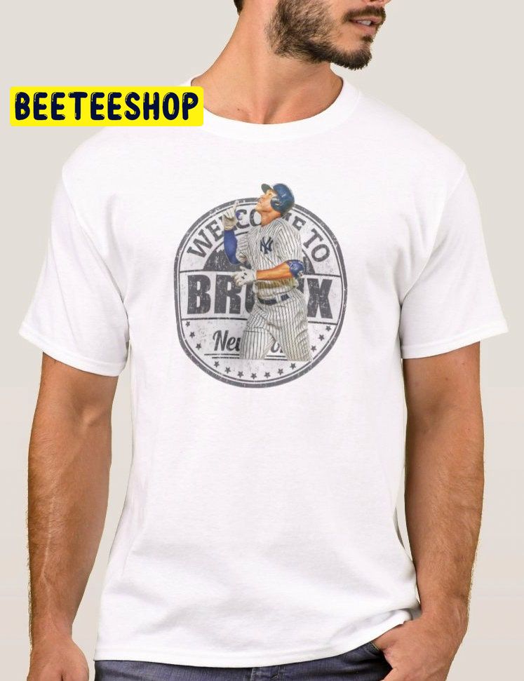 Aaron Judge Welcome To The Bronx New York Yankees Trending Unisex T-Shirt Aaron Judge Welcome To The Bronx New York Yankees Trending Unisex T-Shirt