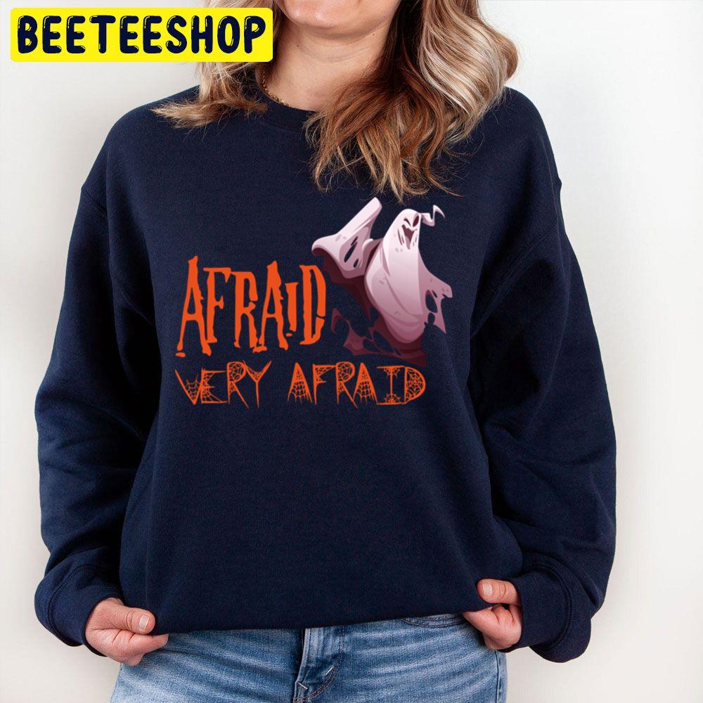 Afraid Very Afraid Halloween Unisex Sweatshirt Afraid Very Afraid Halloween Unisex Sweatshirt
