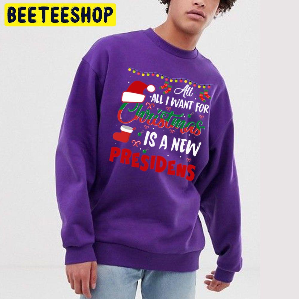 All I Want For Christmas Is A New President Cute Christmas Trending Unisex Sweatshirt All I Want For Christmas Is A New President Cute Christmas Trending Unisex Sweatshirt