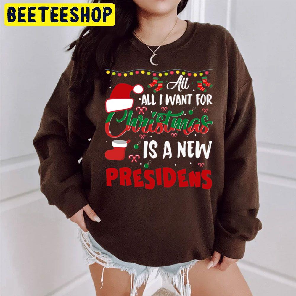 All I Want For Christmas Is A New President Cute Christmas Trending Unisex Sweatshirt All I Want For Christmas Is A New President Cute Christmas Trending Unisex Sweatshirt