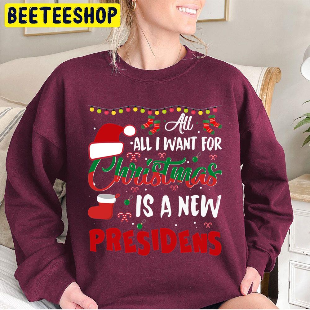 All I Want For Christmas Is A New President Cute Christmas Trending Unisex Sweatshirt All I Want For Christmas Is A New President Cute Christmas Trending Unisex Sweatshirt