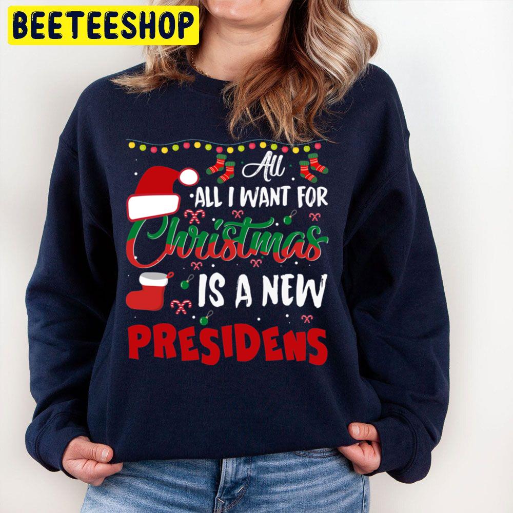 All I Want For Christmas Is A New President Cute Christmas Trending Unisex Sweatshirt All I Want For Christmas Is A New President Cute Christmas Trending Unisex Sweatshirt