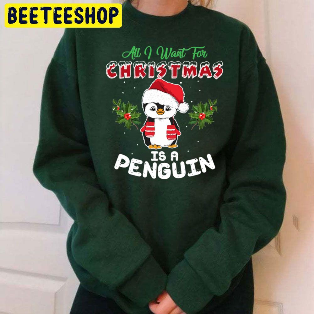 All I Want For Christmas Is A Penguin Trending Unisex Sweatshirt All I Want For Christmas Is A Penguin Trending Unisex Sweatshirt