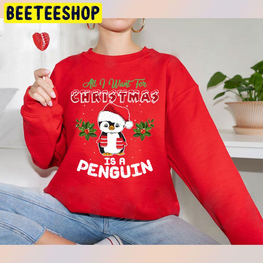 All I Want For Christmas Is A Penguin Trending Unisex Sweatshirt All I Want For Christmas Is A Penguin Trending Unisex Sweatshirt