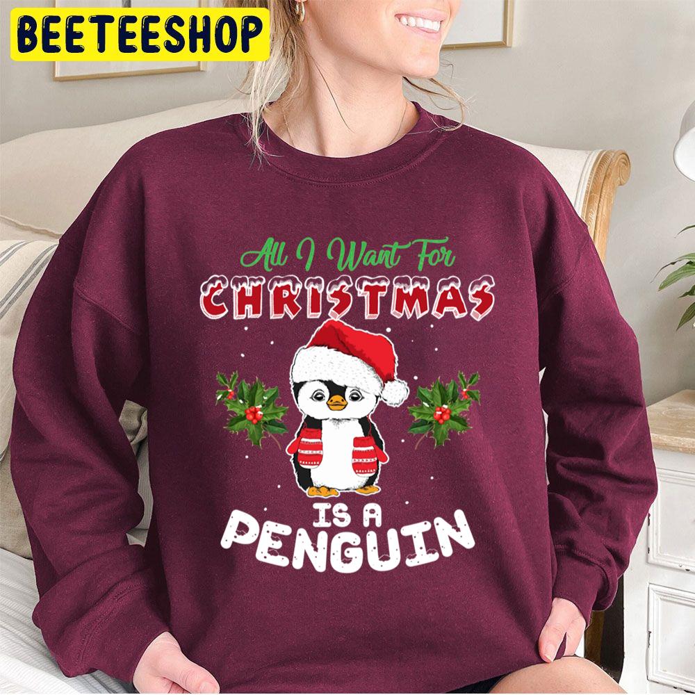 All I Want For Christmas Is A Penguin Trending Unisex Sweatshirt All I Want For Christmas Is A Penguin Trending Unisex Sweatshirt