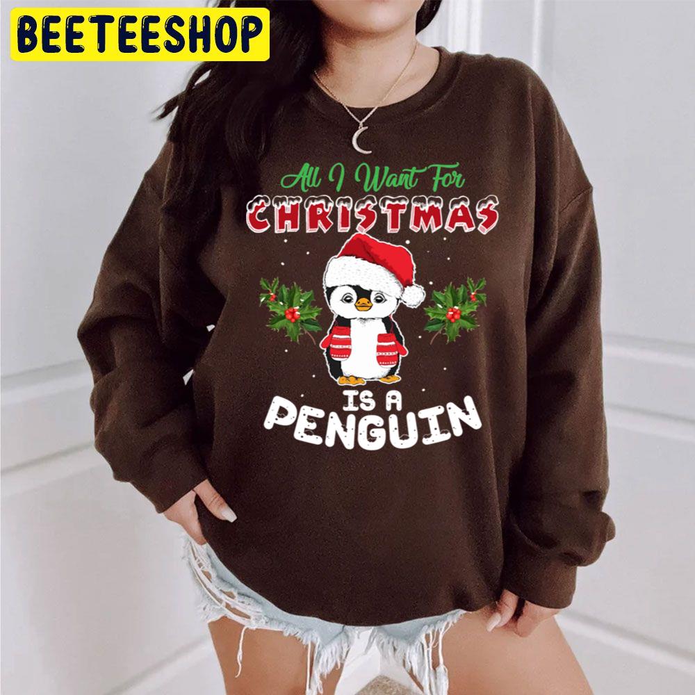 All I Want For Christmas Is A Penguin Trending Unisex Sweatshirt All I Want For Christmas Is A Penguin Trending Unisex Sweatshirt