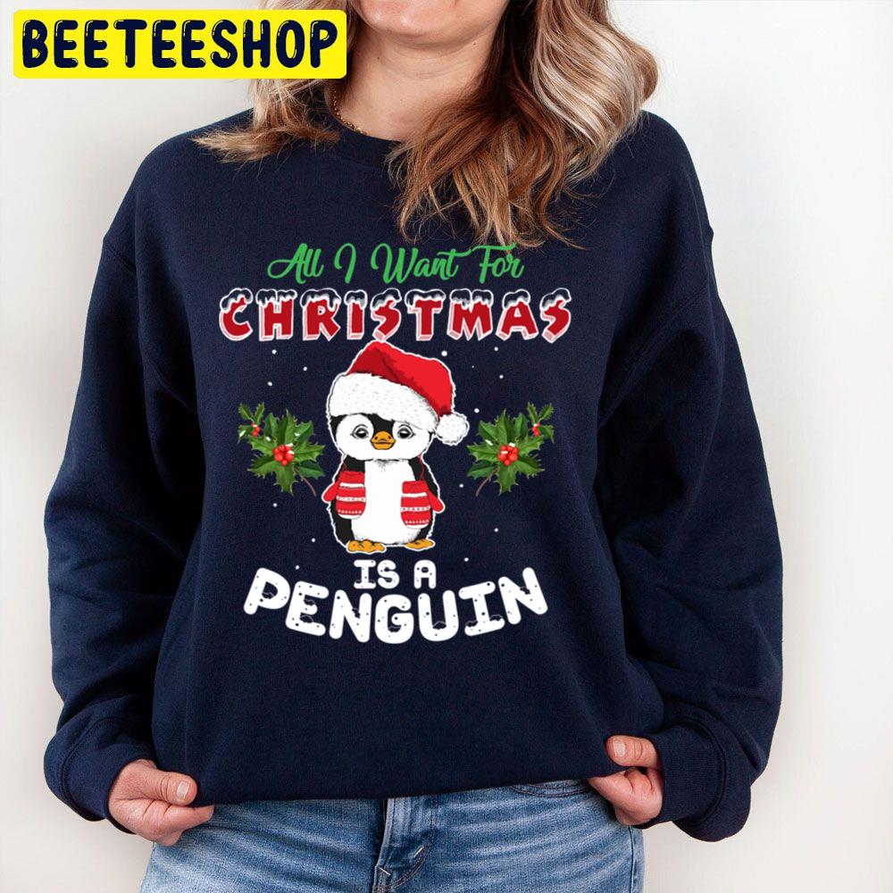 All I Want For Christmas Is A Penguin Trending Unisex Sweatshirt All I Want For Christmas Is A Penguin Trending Unisex Sweatshirt