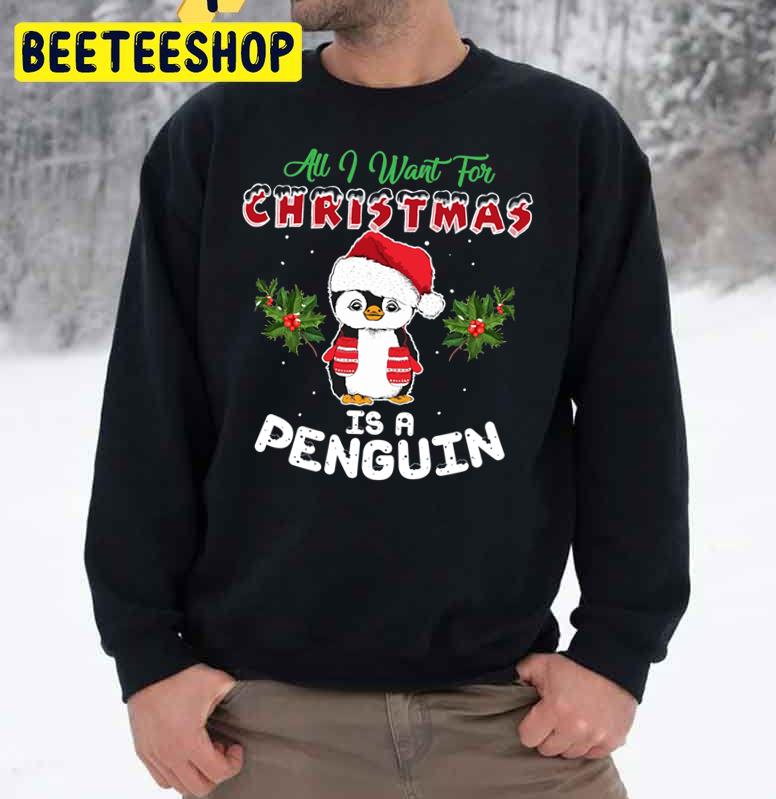 All I Want For Christmas Is A Penguin Trending Unisex Sweatshirt All I Want For Christmas Is A Penguin Trending Unisex Sweatshirt