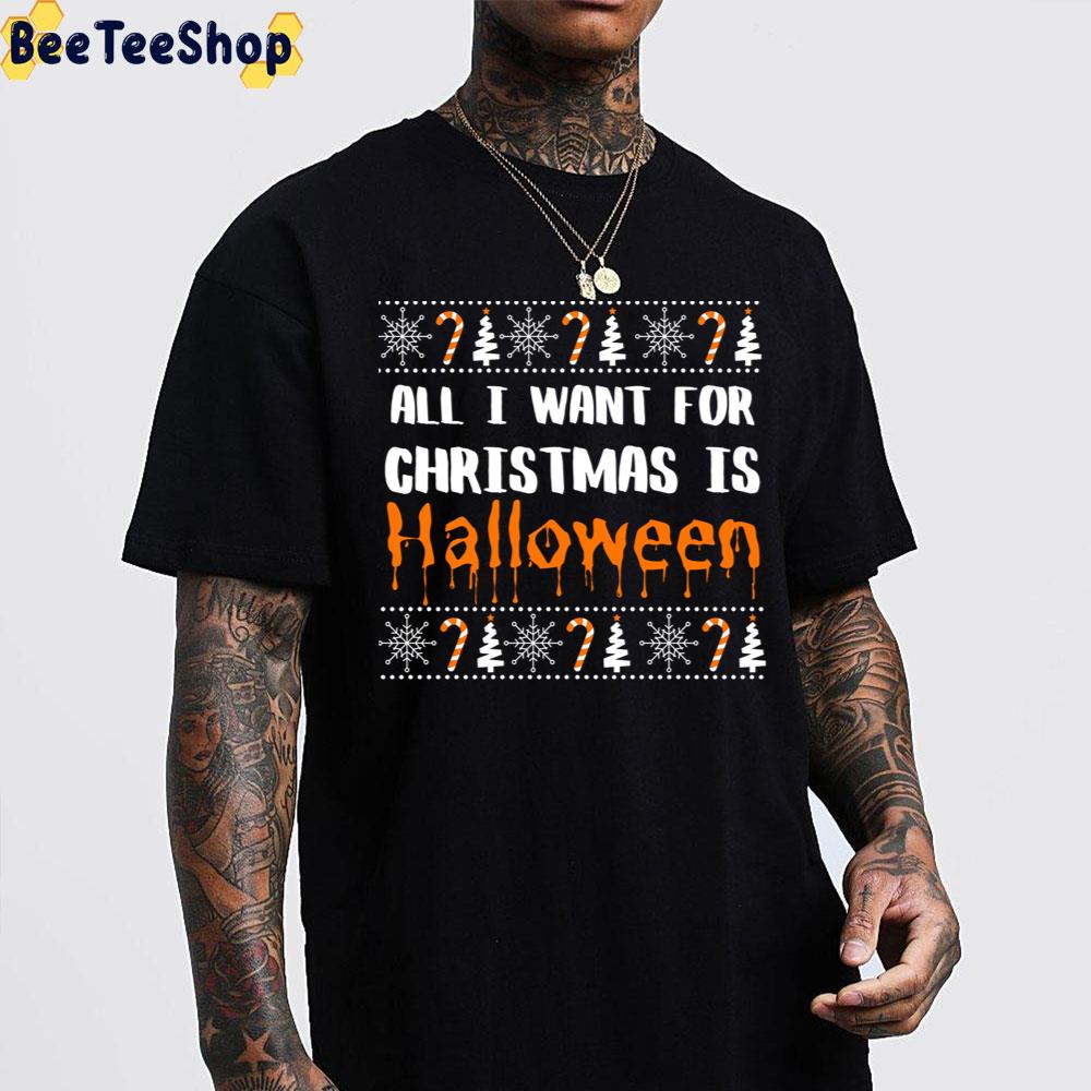 All I Want For Christmas Is Halloween Trending Unisex Sweatshirt All I Want For Christmas Is Halloween Trending Unisex Sweatshirt