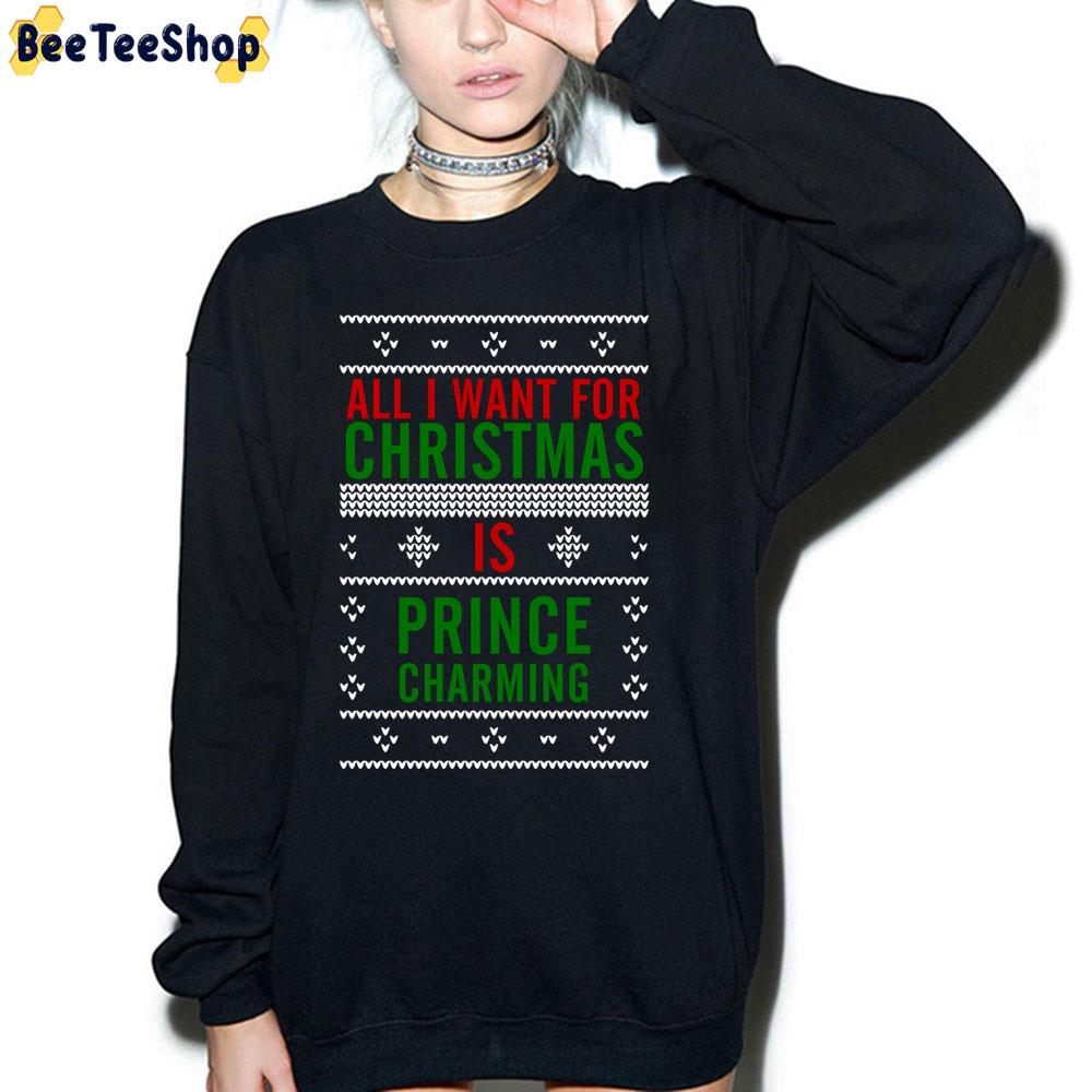 All I Want For Christmas Is Prince Charming Trending Unisex Sweatshirt All I Want For Christmas Is Prince Charming Trending Unisex Sweatshirt