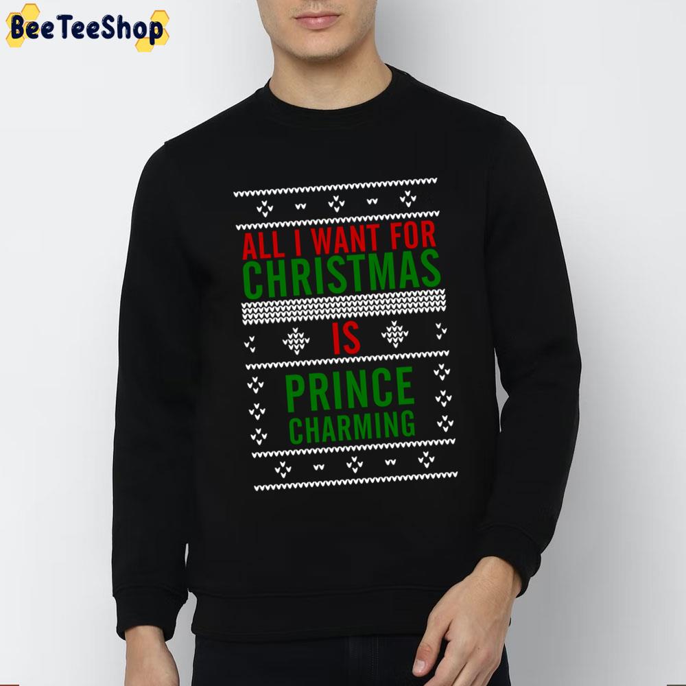All I Want For Christmas Is Prince Charming Trending Unisex Sweatshirt All I Want For Christmas Is Prince Charming Trending Unisex Sweatshirt