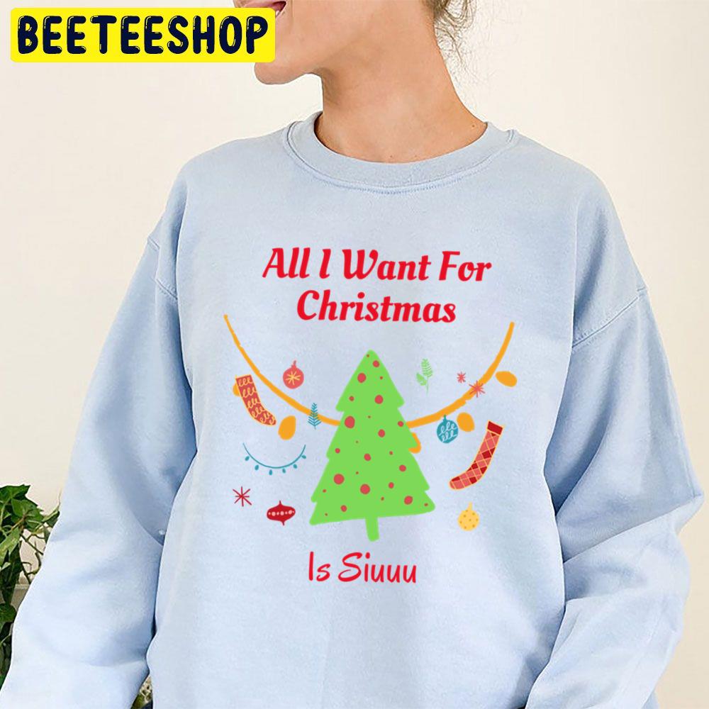 All I Want For Christmas Is Siuuu Trending Unisex Sweatshirt Unisex T-Shirt All I Want For Christmas Is Siuuu Trending Unisex Sweatshirt Unisex T-Shirt