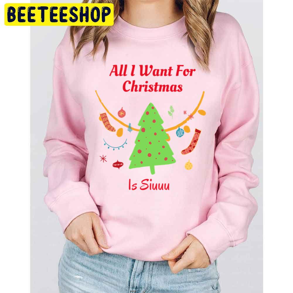 All I Want For Christmas Is Siuuu Trending Unisex Sweatshirt Unisex T-Shirt All I Want For Christmas Is Siuuu Trending Unisex Sweatshirt Unisex T-Shirt