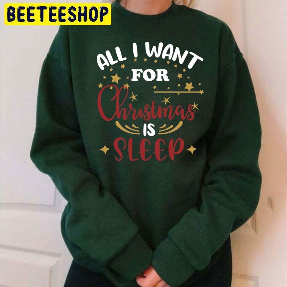 All I Want For Christmas Is Sleep Trending Unisex Sweatshirt Unisex T-Shirt All I Want For Christmas Is Sleep Trending Unisex Sweatshirt Unisex T-Shirt