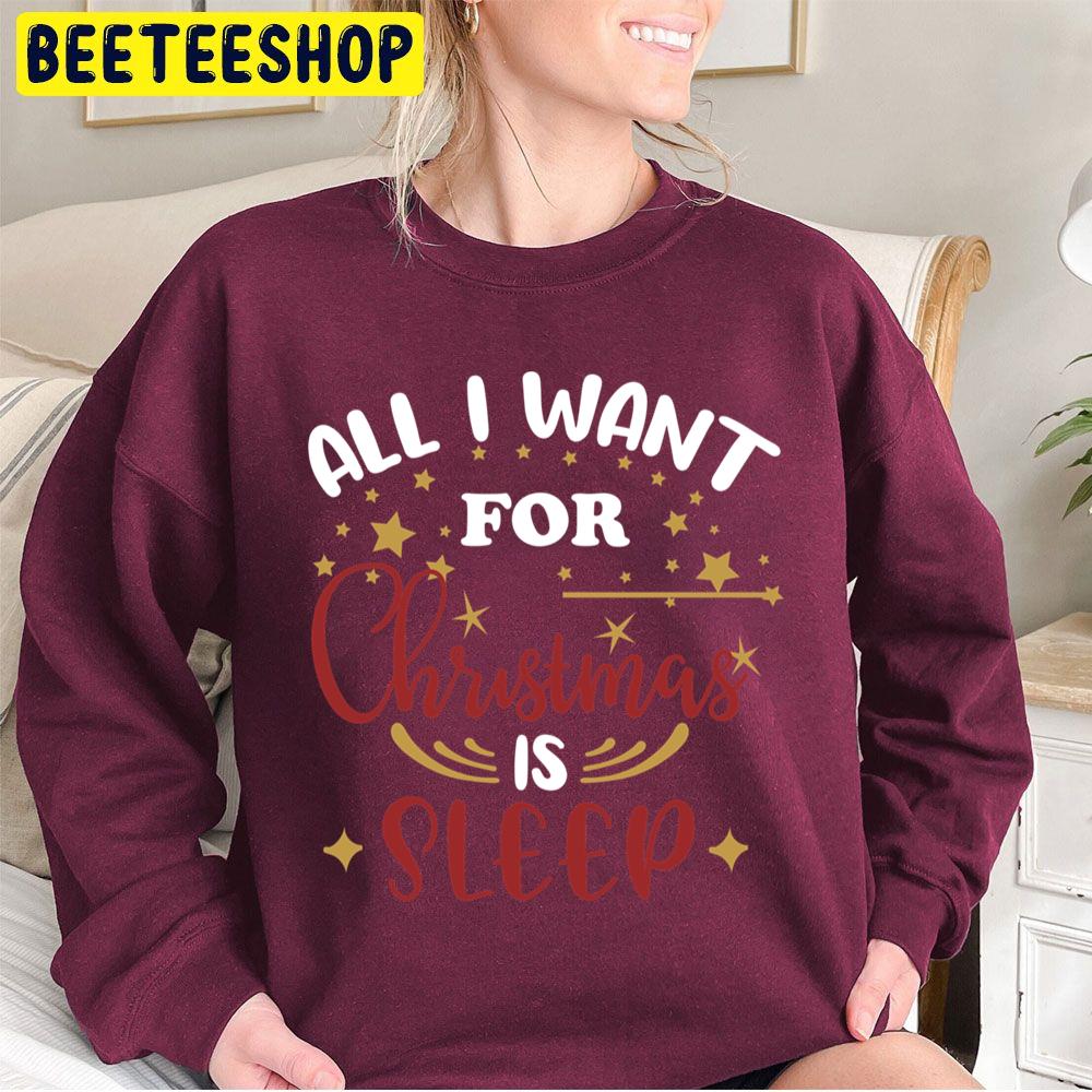 All I Want For Christmas Is Sleep Trending Unisex Sweatshirt Unisex T-Shirt All I Want For Christmas Is Sleep Trending Unisex Sweatshirt Unisex T-Shirt