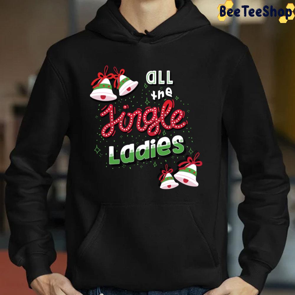 All The Jingle Ladies Funny Christmas Saying Trending Unisex Sweatshirt All The Jingle Ladies Funny Christmas Saying Trending Unisex Sweatshirt