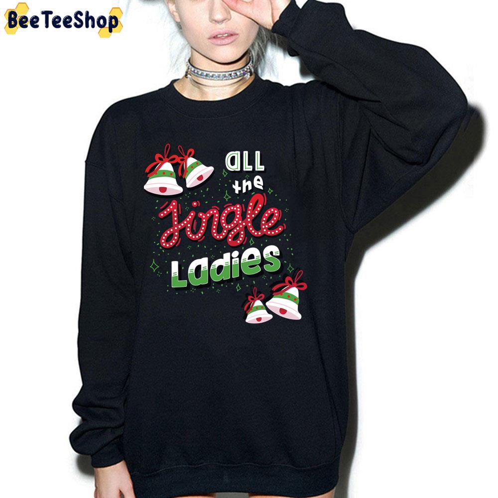 All The Jingle Ladies Funny Christmas Saying Trending Unisex Sweatshirt All The Jingle Ladies Funny Christmas Saying Trending Unisex Sweatshirt