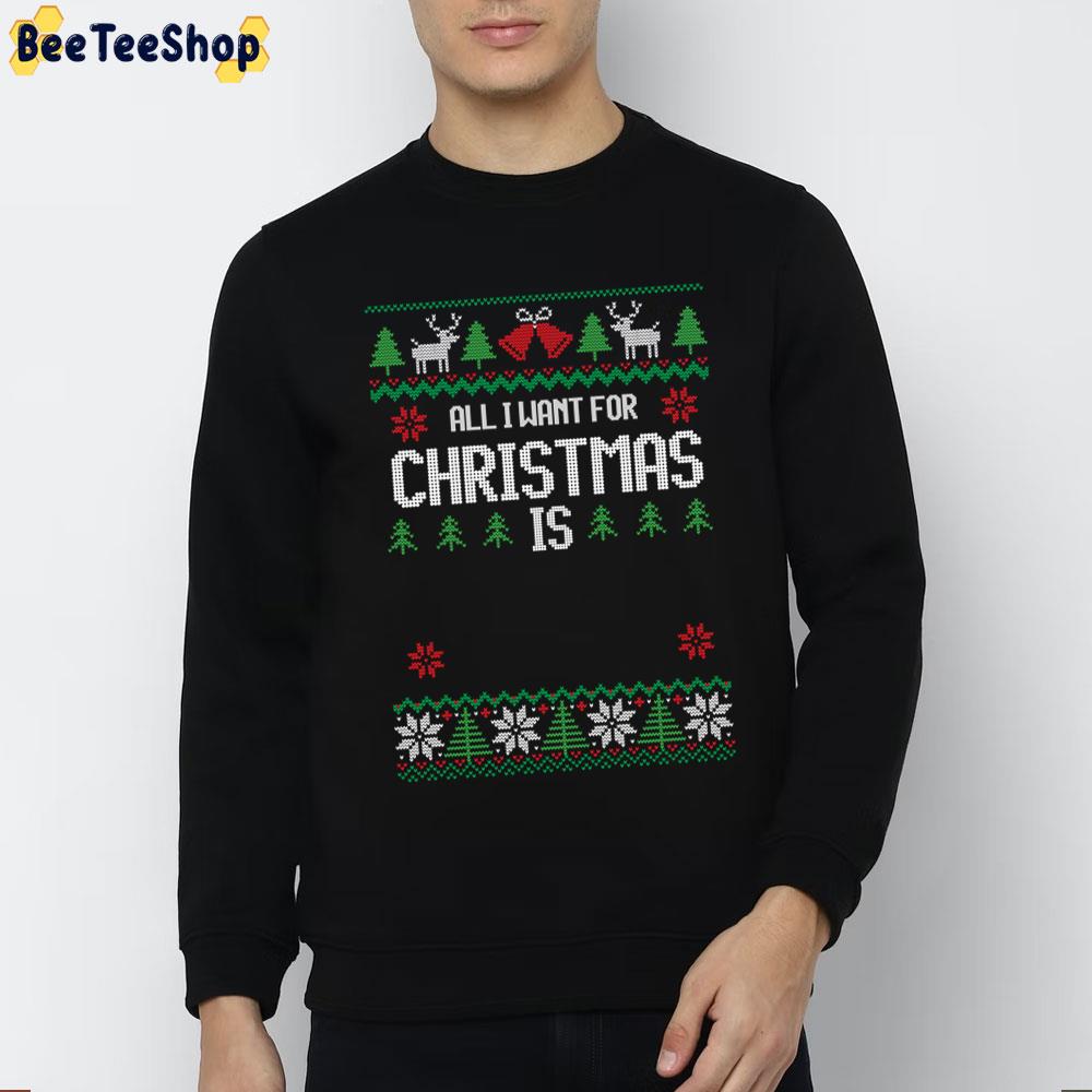 Art All I Want For Christmas Is Trending Unisex Sweatshirt Art All I Want For Christmas Is Trending Unisex Sweatshirt