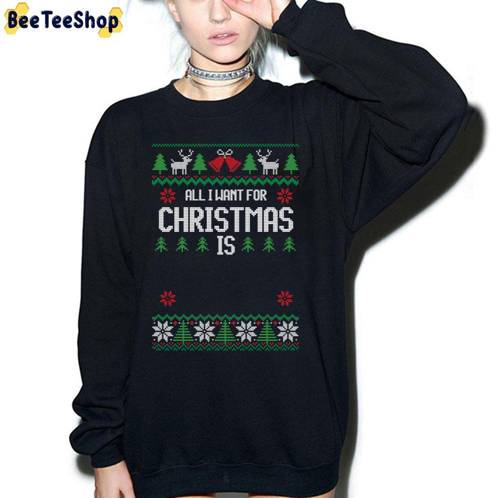 Art All I Want For Christmas Is Trending Unisex Sweatshirt Art All I Want For Christmas Is Trending Unisex Sweatshirt