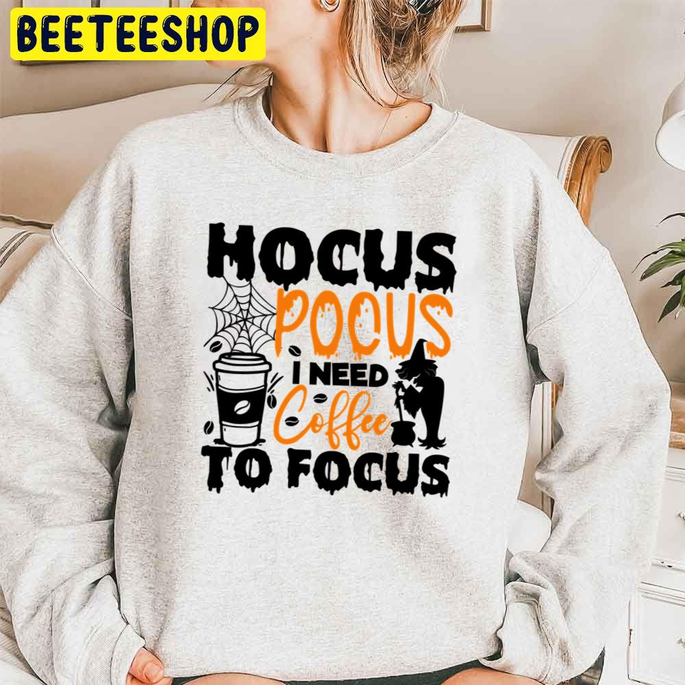 Art Hocus Pocus I Need Coffee To Focu Trending Unisex Sweatshirt Unisex T-Shirt Art Hocus Pocus I Need Coffee To Focu Trending Unisex Sweatshirt Unisex T-Shirt