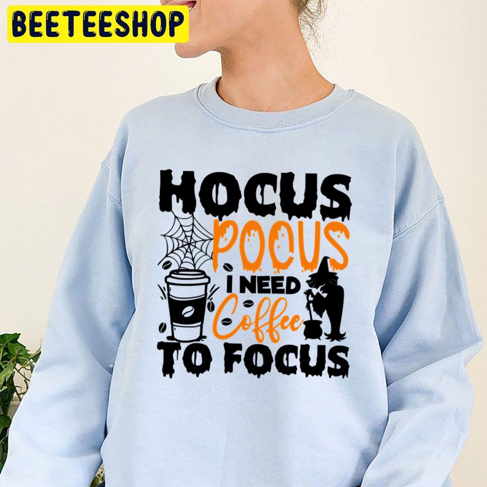 Art Hocus Pocus I Need Coffee To Focu Trending Unisex Sweatshirt Unisex T-Shirt Art Hocus Pocus I Need Coffee To Focu Trending Unisex Sweatshirt Unisex T-Shirt