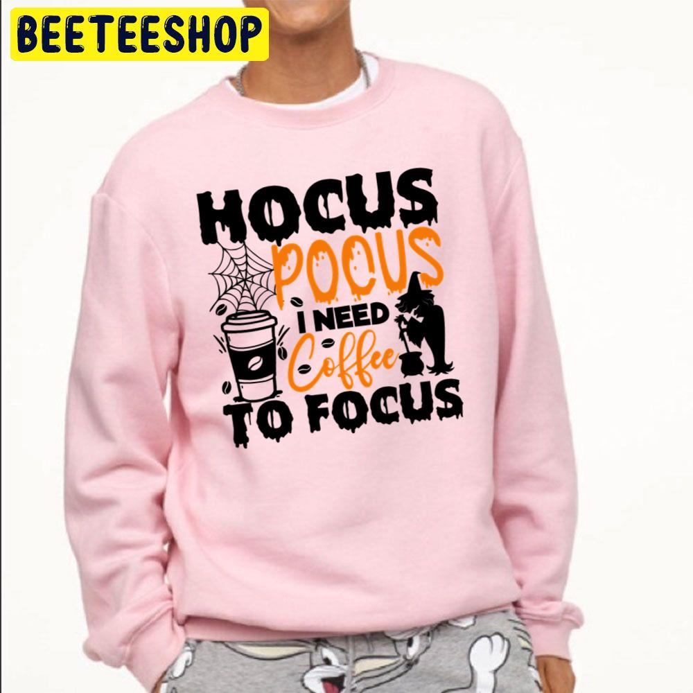 Art Hocus Pocus I Need Coffee To Focu Trending Unisex Sweatshirt Unisex T-Shirt Art Hocus Pocus I Need Coffee To Focu Trending Unisex Sweatshirt Unisex T-Shirt