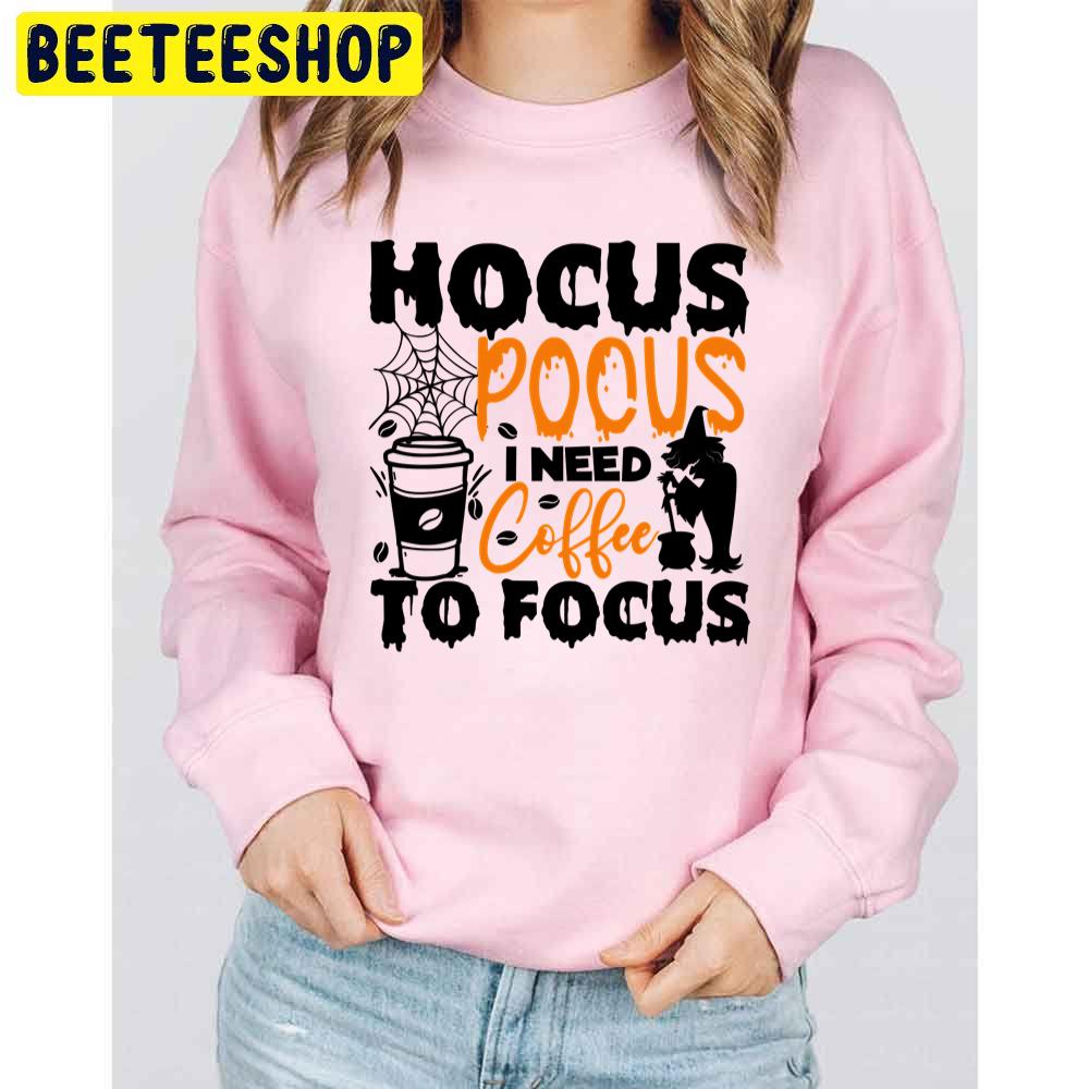 Art Hocus Pocus I Need Coffee To Focu Trending Unisex Sweatshirt Unisex T-Shirt Art Hocus Pocus I Need Coffee To Focu Trending Unisex Sweatshirt Unisex T-Shirt