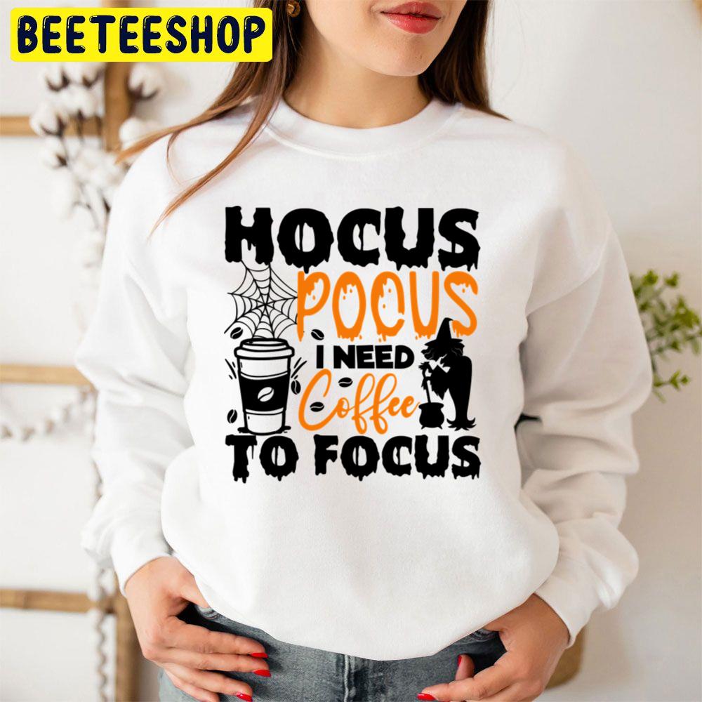 Art Hocus Pocus I Need Coffee To Focu Trending Unisex Sweatshirt Unisex T-Shirt Art Hocus Pocus I Need Coffee To Focu Trending Unisex Sweatshirt Unisex T-Shirt