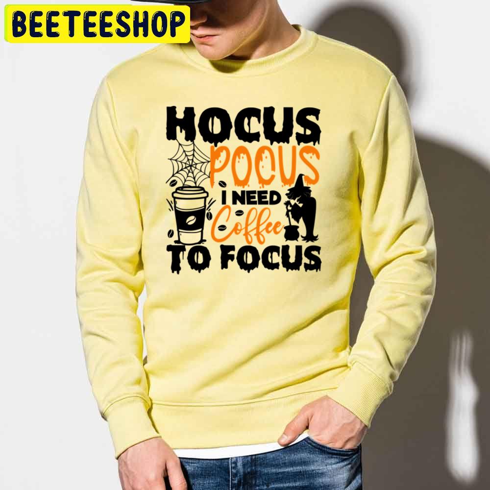 Art Hocus Pocus I Need Coffee To Focu Trending Unisex Sweatshirt Unisex T-Shirt Art Hocus Pocus I Need Coffee To Focu Trending Unisex Sweatshirt Unisex T-Shirt