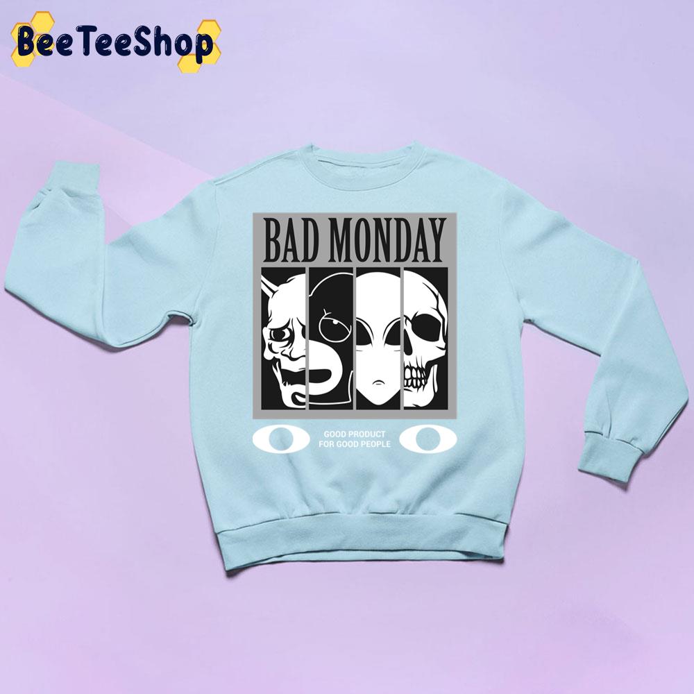 Bad Monday Good Product For Good People Unisex Sweatshirt Bad Monday Good Product For Good People Unisex Sweatshirt
