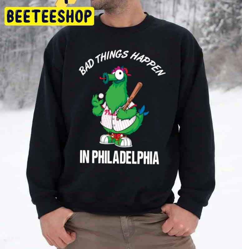 Bad Things Happen In Philadelphia Baseball Trending Unisex Sweatshirt Bad Things Happen In Philadelphia Baseball Trending Unisex Sweatshirt