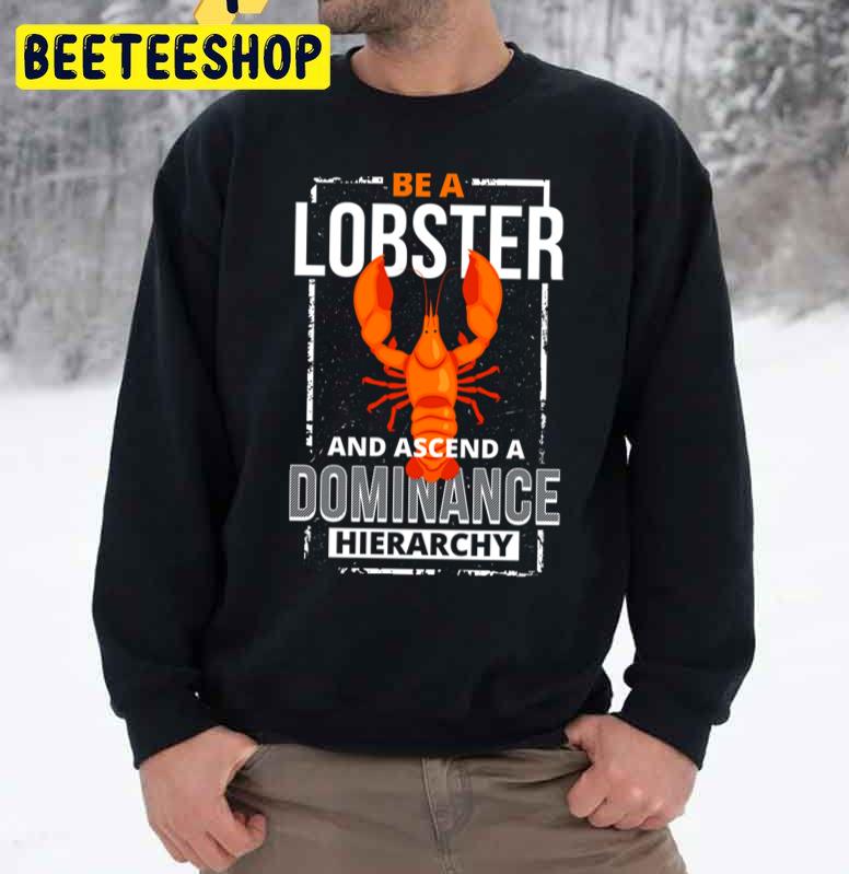 Be A Lobster An Ascend A Dominange Hierarchy Trending Unisex Sweatshirt Be A Lobster An Ascend A Dominange Hierarchy Trending Unisex Sweatshirt