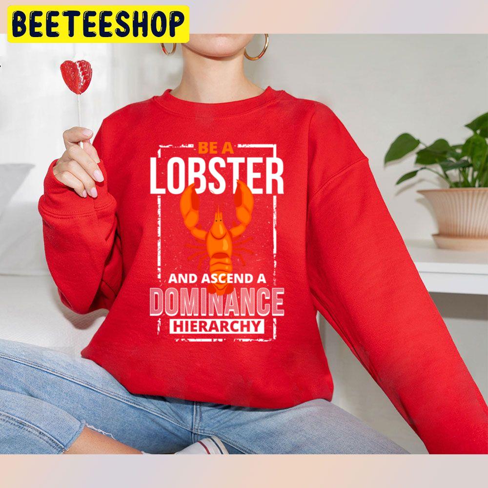 Be A Lobster An Ascend A Dominange Hierarchy Trending Unisex Sweatshirt Be A Lobster An Ascend A Dominange Hierarchy Trending Unisex Sweatshirt