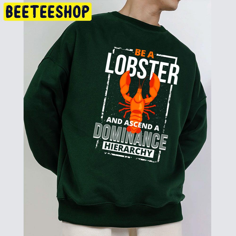 Be A Lobster An Ascend A Dominange Hierarchy Trending Unisex Sweatshirt Be A Lobster An Ascend A Dominange Hierarchy Trending Unisex Sweatshirt